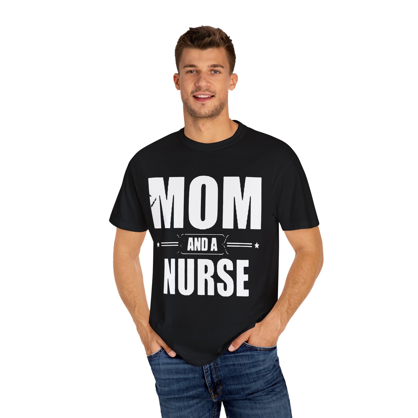 Mom and Nurse Garment-Dyed T-Shirt | Unisex Tee, Gift for Nurses, Mother's Day Gift, Casual Wear, Comfortable Shirt