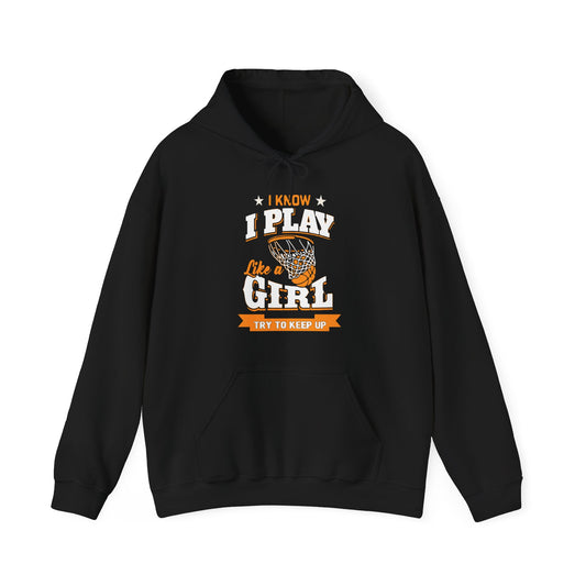Basketball Girl Hoodie - I Know I Play Like a Girl, Athletic Apparel, Gift for Basketball Lovers, Sportswear, Women's Empowerment